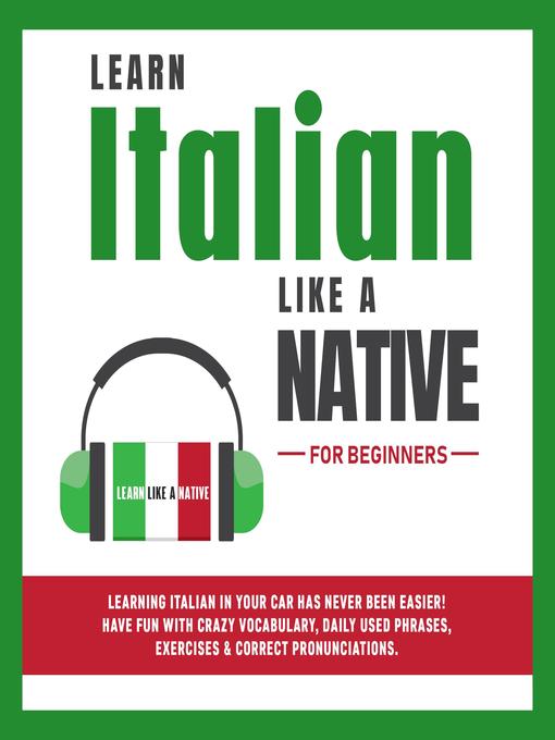 Title details for Learn Italian Like a Native for Beginners by Learn Like a Native - Available